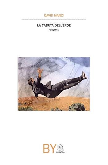 La caduta dell'eroe - David Manzi - Libro Carabba 2020 | Libraccio.it