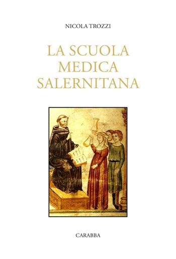 La Scuola Medica Salernitana - Nicola Trozzi - Libro Carabba 2020, Universale Carabba | Libraccio.it