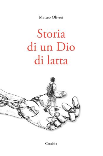 Storia di un Dio di latta - Matteo Oliveri - Libro Carabba 2021, Universale Carabba | Libraccio.it