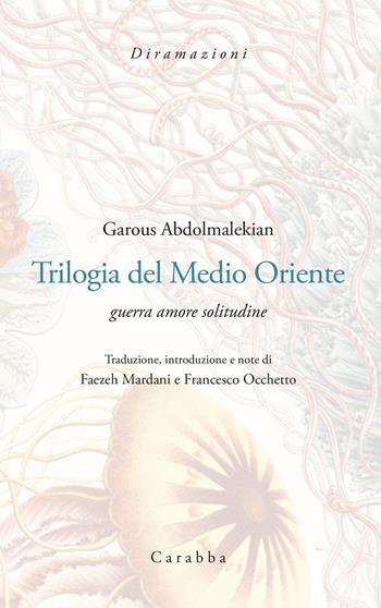 Trilogia del Medio Oriente. Guerra amore solitudine. Ediz. italiana e persiana - Garous Abdolmalekian - Libro Carabba 2021, Diramazioni | Libraccio.it