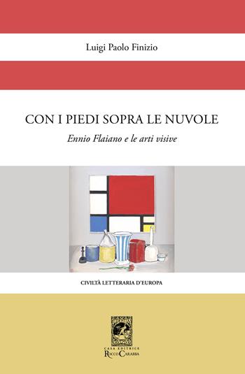 Con i piedi sopra le nuvole. Ennio Flaiano e le arti visive - Luigi Paolo Finizio - Libro Carabba 2021, Civiltà letteraria d'Europa | Libraccio.it