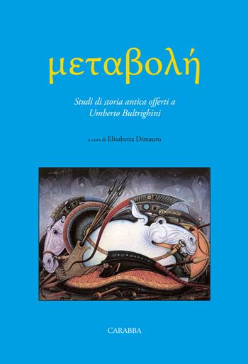 Metabolè. Studi di storia antica offerti a Umberto Bultrighini - Elisabetta Dimauro - Libro Carabba 2021 | Libraccio.it