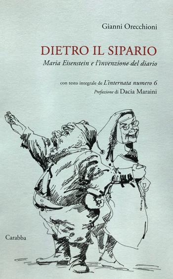 Dietro il sipario. Maria Eisenstein e l’invenzione del diario - Gianni Orecchioni - Libro Carabba 2022, Storia e documenti | Libraccio.it