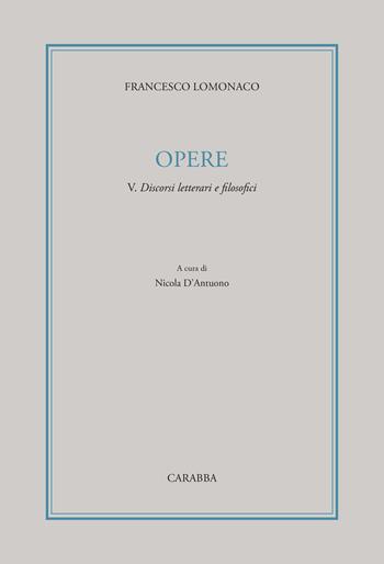 Opere. Vol. 5: Discorsi letterari e filosofici - Francesco Lomonaco - Libro Carabba 2022 | Libraccio.it