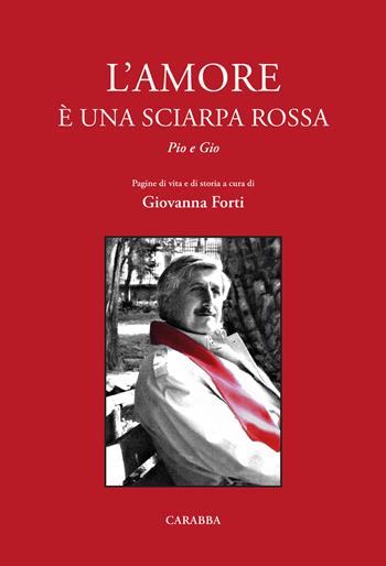 L'amore è una sciarpa rossa. Pio e Gio - Giovanna Forti - Libro Carabba 2022, Universale Carabba | Libraccio.it