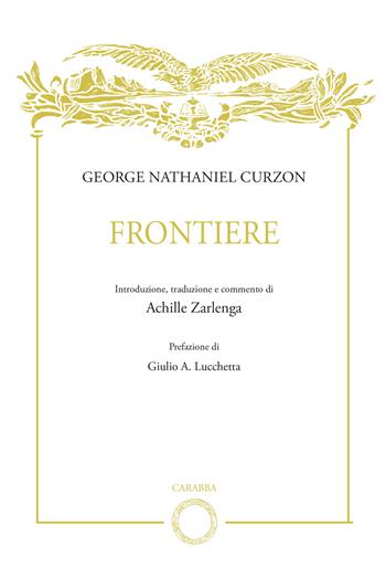 George Nathaniel Curzon. Frontiere  - Libro Carabba 2022, Biblioteca del Leonardo | Libraccio.it
