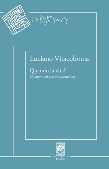 Quando la vita? Quaderno di poesie e traduzioni  - Libro Carabba 2022, Labyrynty | Libraccio.it