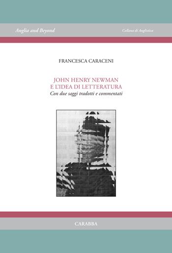 John Henry Newman e l'idea di letteratura. Con due saggi tradotti e commentati - Francesca Caraceni - Libro Carabba 2022, Anglia and Beyond | Libraccio.it