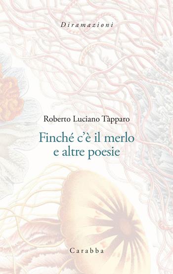 Finché c'è il merlo e altre poesie - Roberto Luciano Tàpparo - Libro Carabba 2022, Diramazioni | Libraccio.it