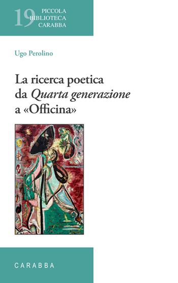 La ricerca poetica da Quarta generazione a «Officina» - Ugo Perolino - Libro Carabba 2022, Piccola biblioteca Carabba | Libraccio.it