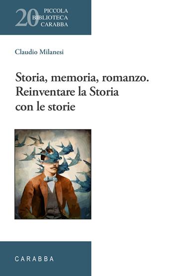 Storia, memoria, romanzo. Reinventare la Storia con le storie - Claudio Milanesi - Libro Carabba 2022, Piccola biblioteca Carabba | Libraccio.it