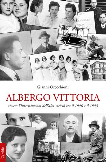 Albergo Vittoria. Ovvero l'internamento dell'alta società tra il 1940 e il 1943 - Gianni Orecchioni - Libro Carabba 2023, Storia e documenti | Libraccio.it