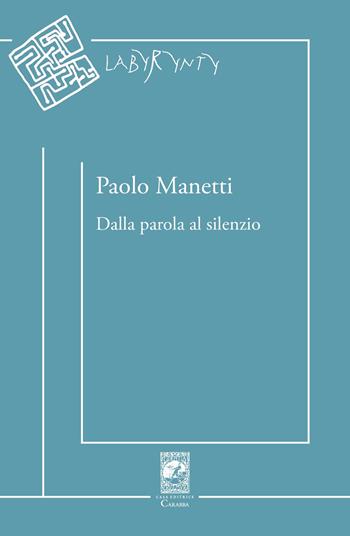 Dalla parola al silenzio - Paolo Manetti - Libro Carabba 2023, Labyrynty | Libraccio.it