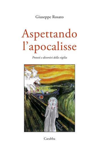 Aspettando l'Apocalisse. Pretesti e diversivi della vigilia - Giuseppe Rosato - Libro Carabba 2023 | Libraccio.it