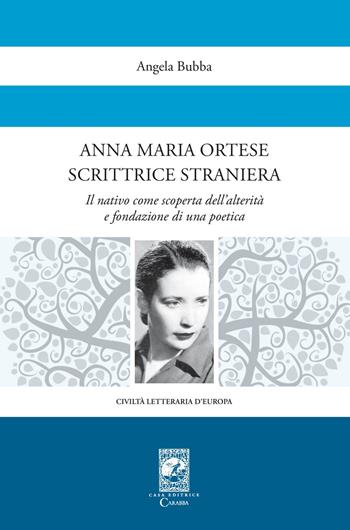 Anna Maria Ortese scrittrice straniera. Il nativo come scoperta dell'alterità e fondazione di una poetica - Angela Bubba - Libro Carabba 2024, Civiltà letteraria d'Europa | Libraccio.it