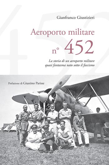 Aeroporto Militare n. 452. La storia di un aeroporto militare quasi fantasma nato sotto il fascismo - Gianfranco Giustizieri - Libro Carabba 2023, Universale Carabba | Libraccio.it