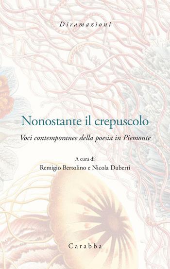 Nonostante il crepuscolo. Voci contemporanee della poesia in Piemonte  - Libro Carabba 2023, Diramazioni | Libraccio.it
