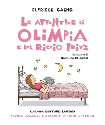 Le avventure di Olimpia e del riccio Fritz - Elfriede Gaeng - Libro Carabba 2024, Favole, leggende e racconti di tutto il mondo | Libraccio.it