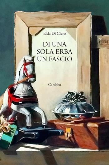 Di una sola erba un fascio - Elda Di Ciero - Libro Carabba 2023, Scrittori nuovi | Libraccio.it