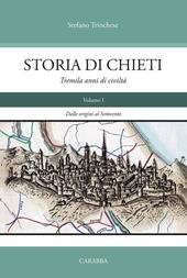 Storia di Chieti. Tremila anni di civiltà. Vol. 1: Dalle origini al Settecento