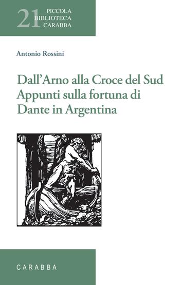 Dall’Arno alla Croce del Sud. Appunti sulla fortuna di Dante in Argentina - Antonio Rossini - Libro Carabba 2023, Piccola biblioteca Carabba | Libraccio.it