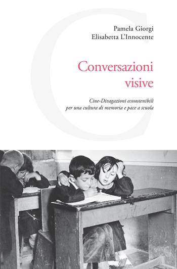 Conversazioni visive. Cine-Divagazioni ecosostenibili per una cultura di memoria e pace a scuola - Elisabetta L'Innocente, Pamela Giorgi - Libro Carabba 2024, Universale Carabba | Libraccio.it