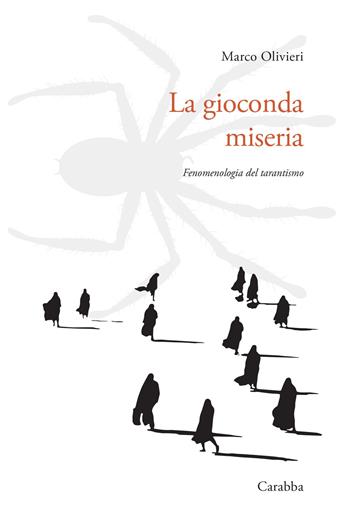 La gioconda miseria. Fenomenologia del tarantismo - Marco Olivieri - Libro Carabba 2024, Universale Carabba | Libraccio.it