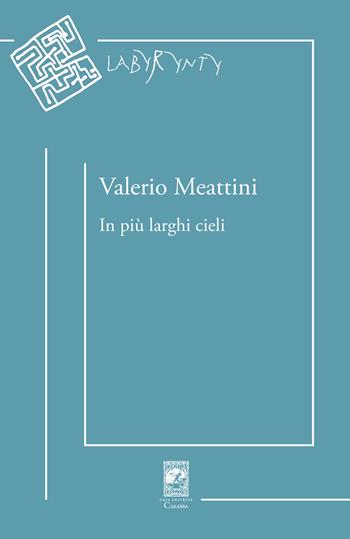 In più larghi cieli - Valerio Meattini - Libro Carabba 2023, Labyrynty | Libraccio.it