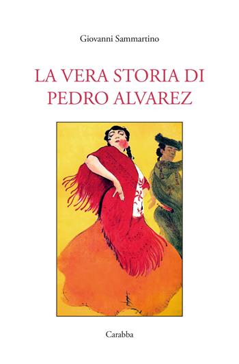 La vera storia di Pedro Alvarez - Gianni Sammartino - Libro Carabba 2024, Scrittori nuovi | Libraccio.it