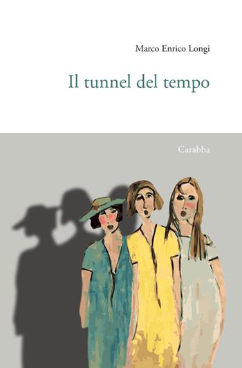 Il tunnel del tempo - Marco Enrico Longi - Libro Carabba 2024, Universale Carabba | Libraccio.it