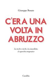 C'era una volta in Abruzzo. Lu ticche e ticche, la sciuscellette, il coperchio terapeutico