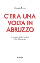 C'era una volta in Abruzzo. Lu ticche e ticche, la sciuscellette, il coperchio terapeutico