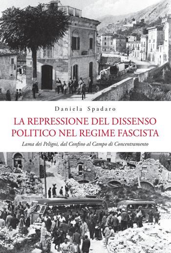 La repressione del dissenso politico nel regime fascista. Lama dei Peligni, dal confino al campo di concentramento - Daniela Spadaro - Libro Carabba 2024, Universale Carabba | Libraccio.it