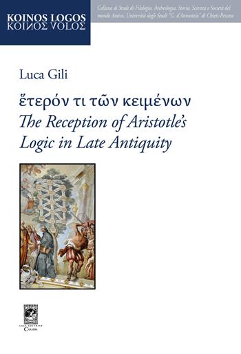 The reception of aristotle's logic in late antiquity - Luca Gili - Libro Carabba 2024, Koinos Logos | Libraccio.it