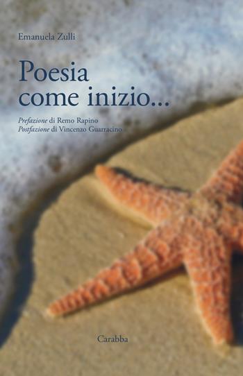 Poesia come inizio... - Emanuela Zulli - Libro Carabba 2024, Universale Carabba | Libraccio.it