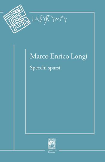 Specchi sparsi - Marco Enrico Longi - Libro Carabba 2025, Labyrynty | Libraccio.it