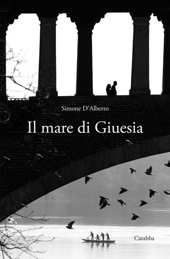 Il mare di Giuesia - Simone D'Alberto - Libro Carabba 2025, Scrittori nuovi | Libraccio.it