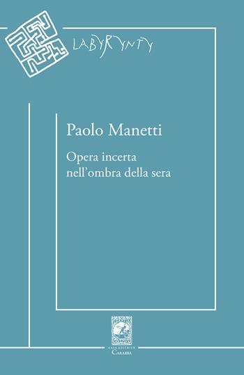 Opera incerta nell'ombra della sera - Paolo Manetti - Libro Carabba 2025, Labyrynty | Libraccio.it