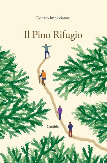 Il pino rifugio - Donato Impicciatore - Libro Carabba 2026, Scrittori nuovi | Libraccio.it