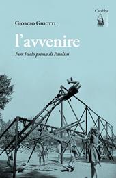 L'avvenire. Pier Paolo prima di Pasolini