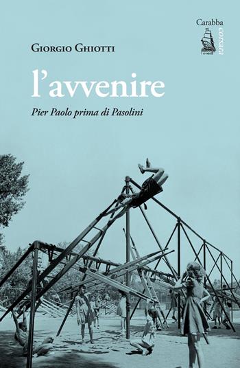 L'avvenire. Pier Paolo prima di Pasolini - Giorgio Ghiotti - Libro Carabba 2025, Corsara | Libraccio.it