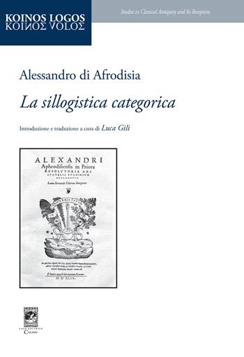 La sillogistica categorica - Alessandro di Afrodisia - Libro Carabba 2026, Koinos Logos | Libraccio.it