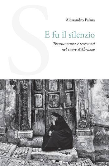 E fu il silenzio. Transumanza e terremoti nel cuore d'Abruzzo - Alessandro Palma - Libro Carabba 2026, Universale Carabba | Libraccio.it
