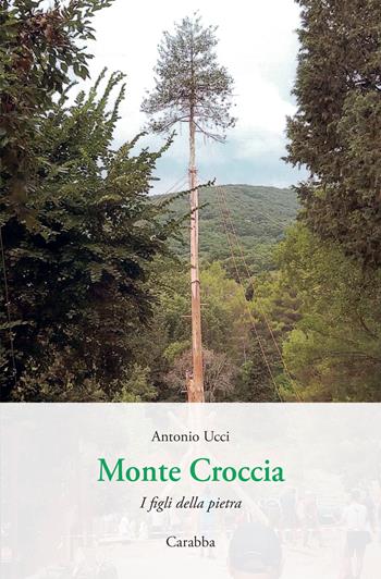 Monte Croccia. I figli della pietra - Antonio Ucci - Libro Carabba 2026, Universale Carabba | Libraccio.it