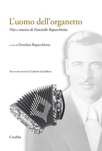 L'uomo dell'organetto. Vita e musica di Fanciullo Rapacchietta - Dosolina Rapacchietta - Libro Carabba 2026, Universale Carabba | Libraccio.it