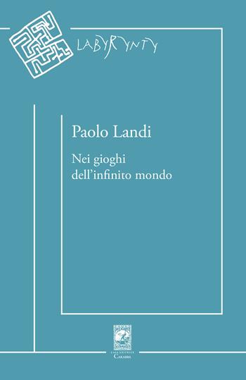 Nei gioghi dell'infinito mondo - Paolo Landi - Libro Carabba 2026, Labyrynty | Libraccio.it