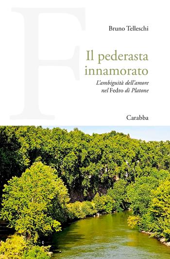 Il pederasta innamorato. L'ambiguità dell'amore nel Fedro di Platone - Bruno Telleschi - Libro Carabba 2026, Universale Carabba | Libraccio.it