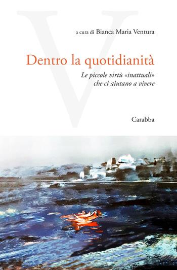 Dentro la quotidianità - Bianca Maria Ventura - Libro Carabba 2026, Universale Carabba | Libraccio.it