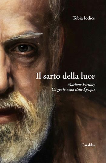 Il sarto della luce. Mariano Fortuny. Un genio nella Belle Époque - Tobia Iodice - Libro Carabba 2026, Universale Carabba | Libraccio.it