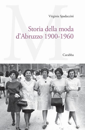 Storia della moda d'Abruzzo 1900-1960 - Spadaccini Virginia - Libro Carabba 2026, Universale Carabba | Libraccio.it